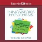 Michael Schrage, Walter Dixon - The Innovator's Hypothesis: How Cheap Experiments Are Worth More Than Good Ideas (Audio book)