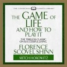 Mitch Horowitz, Florence Scovel Shinn - The Game of Life and How to Play It Lib/E: The Timeless Classic on Successful Living (Abridged) (Audiolibro)