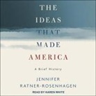Jennifer Ratner-Rosenhagen, Karen White - The Ideas That Made America Lib/E: A Brief History (Audio book)
