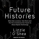 Lizzie O'Shea, Cat Gould - Future Histories Lib/E: What ADA Lovelace, Tom Paine, and the Paris Commune Can Teach Us about Digital Technology (Hörbuch)