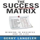 Gerry Langeler, Lloyd James, Sean Pratt - The Success Matrix Lib/E: Winning in Business and in Life (Hörbuch)