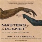 Ian Tattersall, Bob Souer - Masters of the Planet: The Search for Our Human Origins (Audio book)