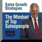 Brian Tracy, Brian Tracy - The Mindset Top Salespeople Lib/E: Sales Growth Strategies (Hörbuch)