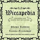 Leanna Greenaway, Gabrielle Baker, Rebecca Mitchell - Wiccapedia: A Modern-Day White Witch's Guide (Audio book)