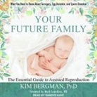 Randye Kaye - Your Future Family: The Essential Guide to Assisted Reproduction: Everything You Need to Know about Surrogacy, Egg Donation, and Sperm Don (Hörbuch)