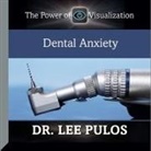 Lee Pulos, Lee Pulos - Dental Anxiety Lib/E: The Power of Visualization (Audio book)