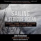 John Kretschmer, Sean Runnette - Sailing a Serious Ocean: Sailboats, Storms, Stories and Lessons Learned from 30 Years at Sea (Audiolibro)