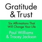 Tracey Jackson, Paul Williams, Paul Williams - Gratitude and Trust Lib/E: Six Affirmations That Will Change Your Life (Audio book)