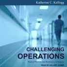 Katherine C. Kellogg, Hillary Huber - Challenging Operations Lib/E: Medical Reform and Resistance in Surgery (Audio book)