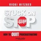 Vicki Hitzges, Vicki Hitzges - Stuck on Stop Lib/E: How to Quit Procrastinating (Audio book)