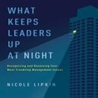 Nicole Lipkin, Nicole Lipkin - What Keeps Leaders Up at Night: Recognizing and Resolving Your Most Troubling Management Issues (Audio book)
