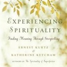 Ernest Kurtz, Shannon Parks, Sean Pratt - Experiencing Spirituality Lib/E: Finding Meaning Through Storytelling (Hörbuch)