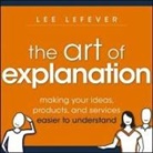 Lee LeFever, Tim Andres Pabon, Timothy Andrés Pabon - The Art of Explanation (Hörbuch)