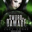 Lucy Smoke, Lisa Larsen - Sword of Damage Lib/E (Audio book)