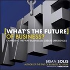 Brian Solis, Lloyd James - Wtf?: What's the Future of Business? Lib/E: Changing the Way Businesses Create Experiences (Audio book)