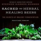 Stephen Harrod Buhner, Daniel May - Sacred and Herbal Healing Beers: The Secrets of Ancient Fermentation (Audio book)