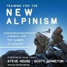 Steve House, Scott Johnston - Training for the New Alpinism Lib/E: A Manual for the Climber as Athlete (Audio book)
