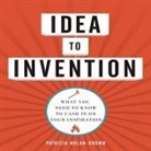 Patricia Nolan-Brown, Karen Saltus - Idea to Invention Lib/E: What You Need to Know to Cash in on Your Inspiration (Audio book)