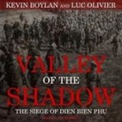 Kevin Boylan, Luc Olivier, Joe Barrett - Valley of the Shadow: The Siege of Dien Bien Phu (Audio book)