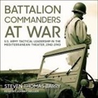 Steven Thomas Barry, Johnny Heller - Battalion Commanders at War: U.S. Army Tactical Leadership in the Mediterranean Theater, 1942-1943 (Audio book)