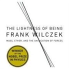 Frank Wilcze, Frank Wilczek, Walter Dixon - The Lightness Being Lib/E: Mass, Ether, and the Unification of Forces (Livre audio)