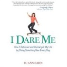 Lu Ann Cahn, Lu Ann Cahn - I Dare Me: How I Rebooted and Recharged My Life by Doing Something New Every Day (Audiolibro)