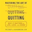Alan B. Bernstein, Peg Streep, Grover Gardner - Mastering the Art of Quitting: Why It Matters in Life, Love, and Work (Audio book)