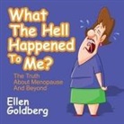 Ellen Goldberg, Joette Waters - What the Hell Happened to Me? Lib/E: The Truth about Menopause and Beyond (Hörbuch)