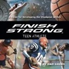 Dan Green, Lloyd James, Sean Pratt - Finish Strong Teen Athlete: A Guide for Developing the Champion Within (Hörbuch)