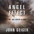 John Geiger, Lloyd James, Sean Pratt - The Angel Effect Lib/E: The Powerful Force That Ensures We Are Never Alone (Hörbuch)