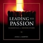 John J. Murphy, Erik Synnestvedt - Leading with Passion: 10 Essentials for Inspiring Others (Hörbuch)