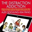 Alex Soojung-Kim Pang, Walter Dixon - The Distraction Addiction Lib/E: Getting the Information You Need and the Communication You Want, Without Enraging Your Family, Annoying Your Colleagu (Livre audio)