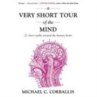 Michael Corballis, Derek Shetterly - A Very Short Tour the Mind: 21 Short Walks Around the Human Brain (Audio book)