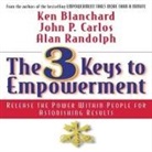 Ken Blanchard, Kenneth Blanchard, John P. Carlos - The 3 Keys to Empowerment Lib/E: Release the Power Within People for Astonishing Results (Hörbuch)