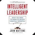 John Mattone, Lloyd James - Intelligent Leadership: What You Need to Know to Unlock Your Full Potential (Hörbuch)