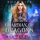 Ava Mason, Angela Dawe - Elizabeth, Guardian of Dragons Lib/E: A Reverse Harem Paranormal Romance (Hörbuch)