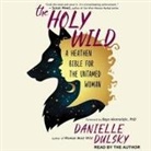 Danielle Dulsky, Danielle Dulsky - The Holy Wild: A Heathen Bible for the Untamed Woman (Audio book)