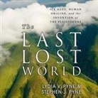 Lydia V. Pyne, Stephen J. Pyne, Walter Dixon - The Last Lost World Lib/E: Ice Ages, Human Origins, and the Invention of the Pleistocene (Audiolibro)