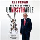 Eli Broad, Eli Broad, Walter Dixon - The Art of Being Unreasonable: Lessons in Unconventional Thinking (Audio book)