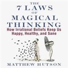 Matthew Hutson, Don Hagen, Matthew Hutson - The 7 Laws of Magical Thinking: How Irrational Beliefs Keep Us Happy, Healthy, and Sane (Audio book)