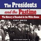 Curt Smith, Barry Abrams - The Presidents and the Pastime: The History of Baseball and the White House (Audio book)