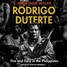 Jonathan Miller, Shaun Grindell - Rodrigo Duterte: Fire and Fury in the Philippines (Audio book)