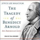 Joyce Lee Malcolm, Paul Boehmer - The Tragedy of Benedict Arnold Lib/E: An American Life (Hörbuch)