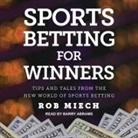 Rob Miech, Barry Abrams - Sports Betting for Winners Lib/E: Tips and Tales from the New World of Sports Betting (Hörbuch)