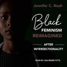 Jennifer C. Nash, Lisa Reneé Pitts - Black Feminism Reimagined: After Intersectionality (Audio book)