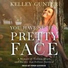 Kelley Gunter, Piper Goodeve - You Have Such a Pretty Face Lib/E: A Memoir of Trauma, Hope, and the Joy That Follows Survival (Audio book)