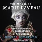 Denise Alvarado, Adenrele Ojo - The Magic of Marie Laveau: Embracing the Spiritual Legacy of the Voodoo Queen of New Orleans (Audio book)