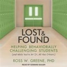 Ross W. Greene, Edward Bauer - Lost and Found Lib/E: Helping Behaviorally Challenging Students (And, While You're at It, All the Others) (Hörbuch)