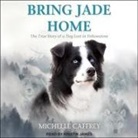 Michelle Caffrey, Kristin James - Bring Jade Home: The True Story of a Dog Lost in Yellowstone and the People Who Searched for Her (Audio book)