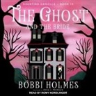 Bobbi Holmes, Anna J. McIntyre, Romy Nordlinger - The Ghost and the Bride (Audio book)